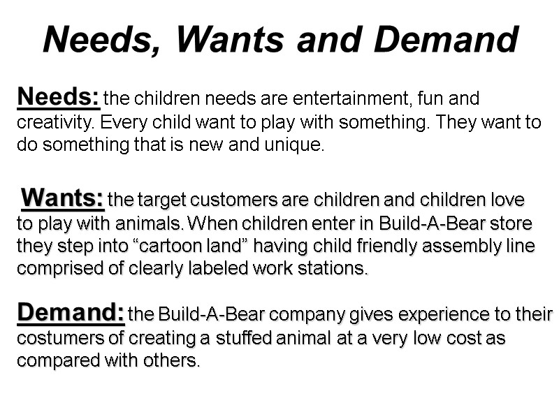 Needs, Wants and Demand Needs: the children needs are entertainment, fun and creativity. Every